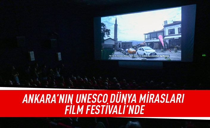 Ankara'nın  UNESCO dünya mirasları film festivali'nde