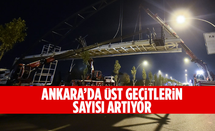 ANKARA’DA ÜST GEÇİTLERİN SAYISI ARTIYOR