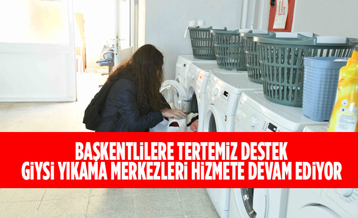 BAŞKENTLİLERE TERTEMİZ DESTEK: GİYSİ YIKAMA MERKEZLERİ HİZMETE DEVAM EDİYOR