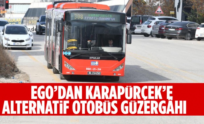 EGO’DAN KARAPÜRÇEK’E ALTERNATİF OTOBÜS GÜZERGÂHI