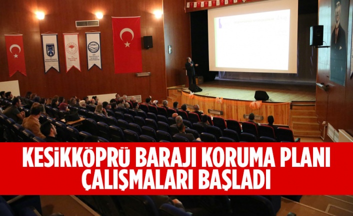 KESİKKÖPRÜ BARAJI KORUMA PLANI ÇALIŞMALARI BAŞLADI