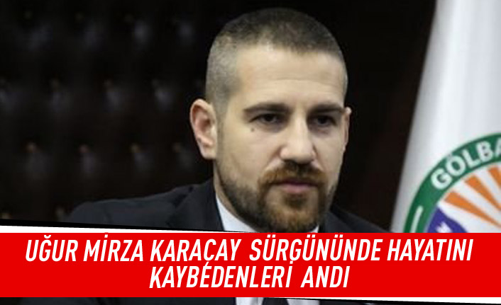 Uğur Mirza Karaçay sürgününde hayatını kaybedenleri andı