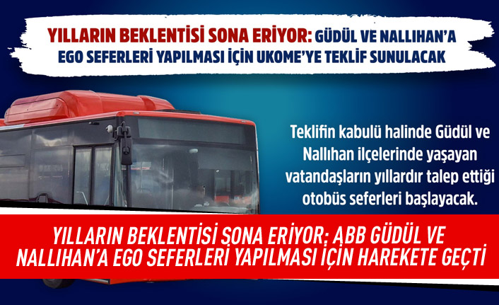 Yılların beklentisi sona eriyor: ABB GÜDÜL ve NALLIHAN’A EGO seferleri yapılması için harekete geçti