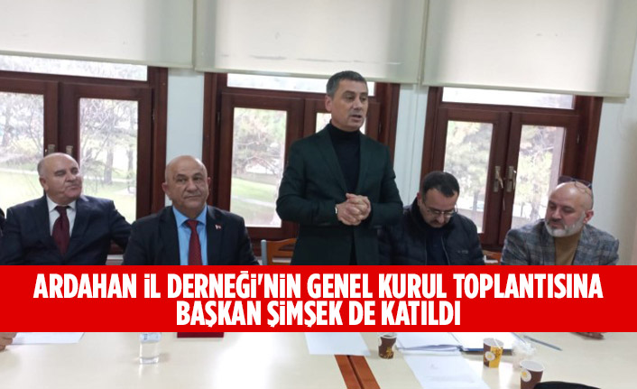 Ardahan İl Derneği'nin Genel Kurul Toplantısı yapıldı