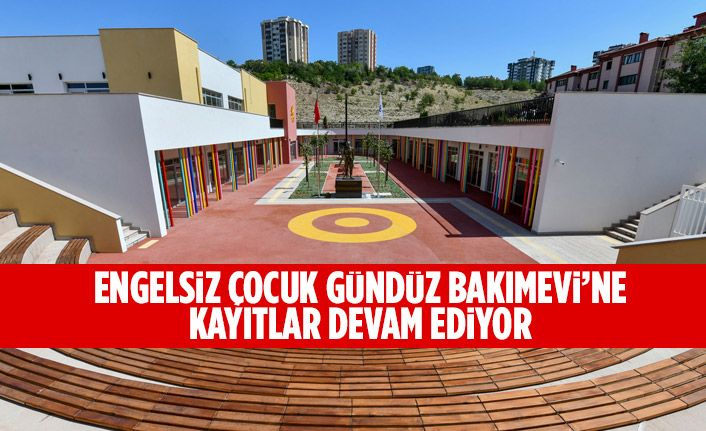 ENGELSİZ ÇOCUK GÜNDÜZ BAKIMEVİ’NE KAYITLAR DEVAM EDİYOR