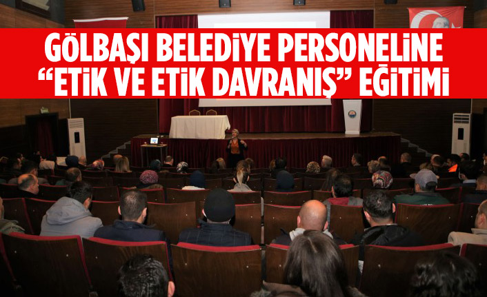 Gölbaşı Belediye Personellerine “Etik ve etik davranış” eğitimi