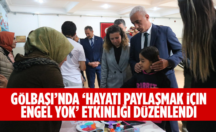 Gölbaşı’nda ‘Hayatı Paylaşmak İçin Engel Yok’ etkinliği düzenlendi