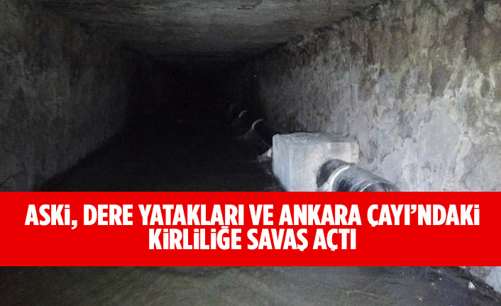 ASKİ, DERE YATAKLARI VE ANKARA ÇAYI’NDAKİ KİRLİLİĞE SAVAŞ AÇTI