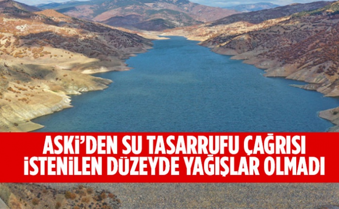 ASKİ’DEN SU TASARRUFU ÇAĞRISI: İSTENİLEN DÜZEYDE YAĞIŞLAR OLMADI