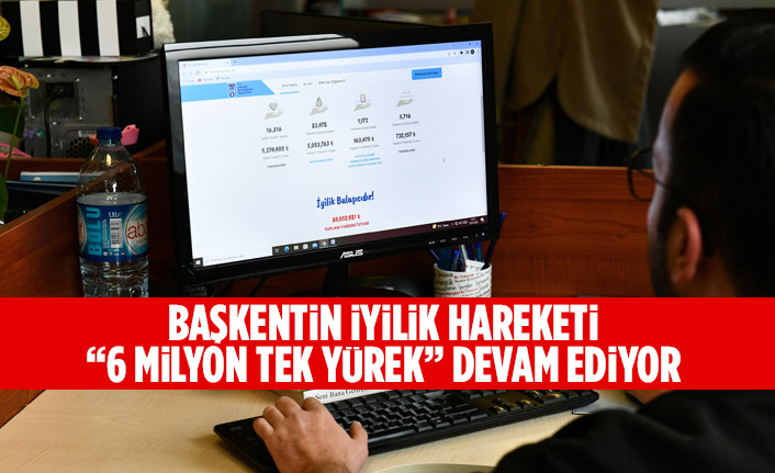 BAŞKENTİN İYİLİK HAREKETİ “6 MİLYON TEK YÜREK” DEVAM EDİYOR