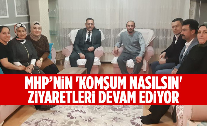 MHP’nin 'Komşum Nasılsın' ziyaretleri devam ediyor