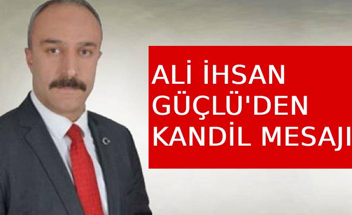 Ali İhsan Güçlü'den kandil mesajı