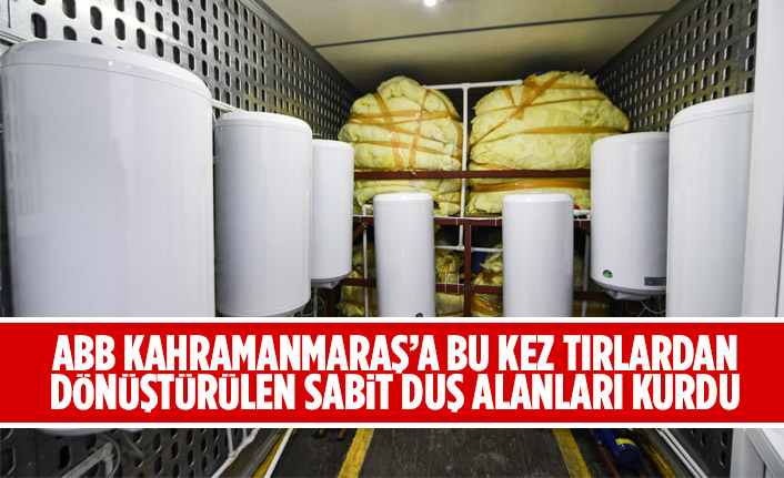 ANKARA BÜYÜKŞEHİR BELEDİYESİ KAHRAMANMARAŞ’A BU KEZ TIRLARDAN DÖNÜŞTÜRÜLEN SABİT DUŞ ALANLARI KURDU