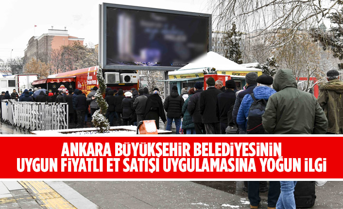 ANKARA BÜYÜKŞEHİR BELEDİYESİNİN UYGUN FİYATLI ET SATIŞI UYGULAMASINA YOĞUN İLGİ