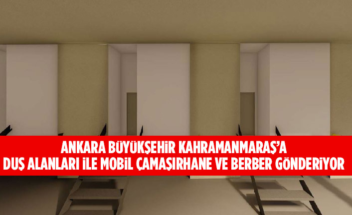 ANKARA BÜYÜKŞEHİR KAHRAMANMARAŞ’A DUŞ ALANLARI İLE MOBİL ÇAMAŞIRHANE VE BERBER GÖNDERİYOR