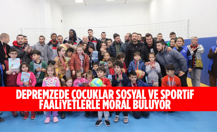 Depremzede çocuklar, sosyal ve sportif faaliyetlerle moral buluyor