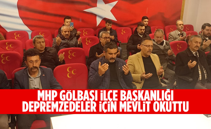 MHP Gölbaşı İlçe Başkanlığı depremzedeler için mevlit okuttu