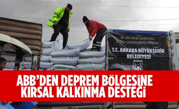 ANKARA BÜYÜKŞEHİR BELEDİYESİNİN DEPREM BÖLGESİNE KIRSAL KALKINMA DESTEĞİ DEVAM EDİYOR