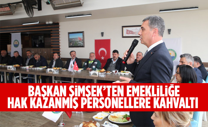 Başkan Şimşek’ten Emekliliğe Hak Kazanmış Personellere Kahvaltı