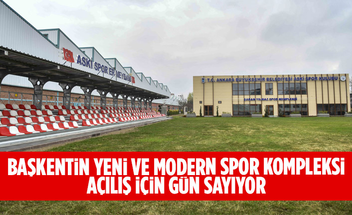 BAŞKENTİN YENİ VE MODERN SPOR KOMPLEKSİ AÇILIŞ İÇİN GÜN SAYIYOR