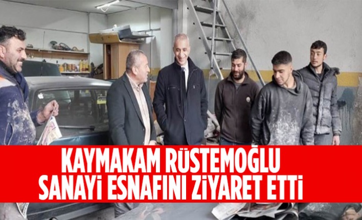 Kaymakam Rüstemoğlu, Sanayi Esnafını ziyaret etti