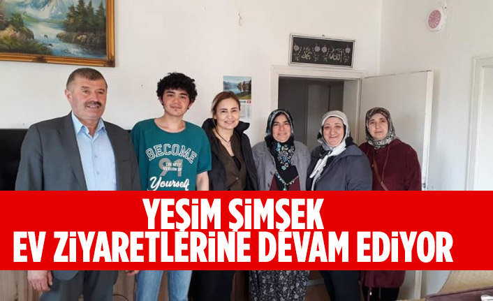 Yeşim Şimşek ev ziyaretlerine devam ediyor