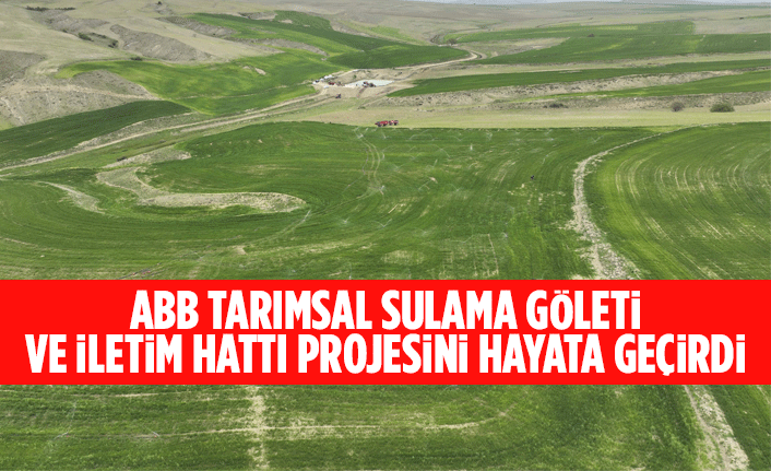 ABB TARIMSAL SULAMA GÖLETİ VE İLETİM HATTI PROJESİNİ HAYATA GEÇİRDİ