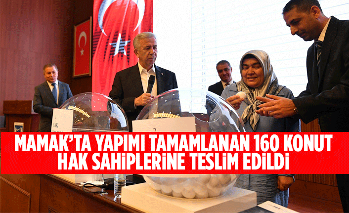 MAMAK’TA YAPIMI TAMAMLANAN 160 KONUT HAK SAHİPLERİNE TESLİM EDİLDİ