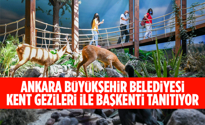 ANKARA BÜYÜKŞEHİR BELEDİYESİ KENT GEZİLERİ İLE BAŞKENTİ TANITIYOR