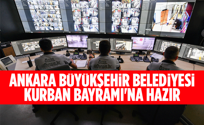 ANKARA BÜYÜKŞEHİR BELEDİYESİ KURBAN BAYRAMI'NA HAZIR