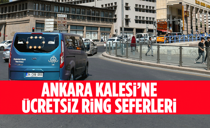 ANKARA KALESİ’NE ÜCRETSİZ RİNG SEFERLERİ