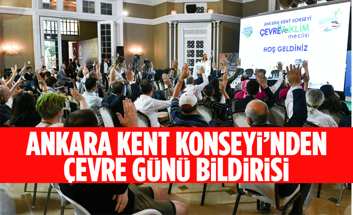 ANKARA KENT KONSEYİ’NDEN ÇEVRE GÜNÜ BİLDİRİSİ