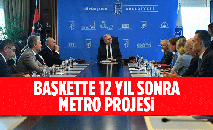 BAŞKETTE 12 YIL SONRA METRO PROJESİ