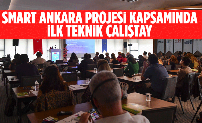 SMART ANKARA PROJESİ KAPSAMINDA İLK TEKNİK ÇALIŞTAY