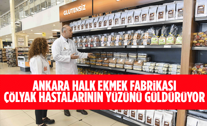 ANKARA HALK EKMEK FABRİKASI ÇÖLYAK HASTALARININ YÜZÜNÜ GÜLDÜRÜYOR