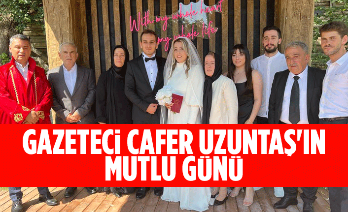 Gazeteci Cafer Uzuntaş'ın mutlu günü