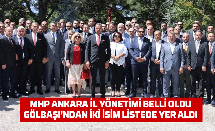 MHP Ankara İl Başkanlığı Yönetim Kurulu belli oldu!