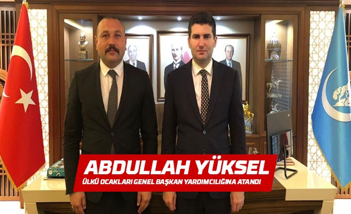 Abdullah Yüksel’e Ülkü Ocaklarında kritik görev