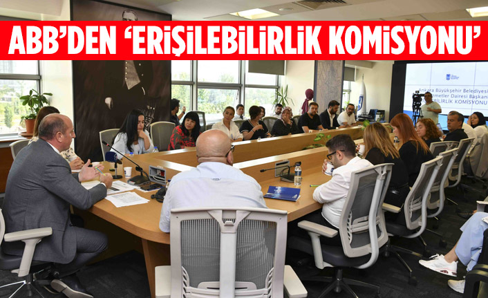ANKARA BÜYÜKŞEHİR BELEDİYESİNDEN ‘ERİŞİLEBİLİRLİK KOMİSYONU