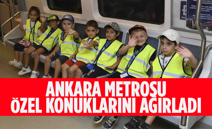 ANKARA METROSU ÖZEL KONUKLARINI AĞIRLADI