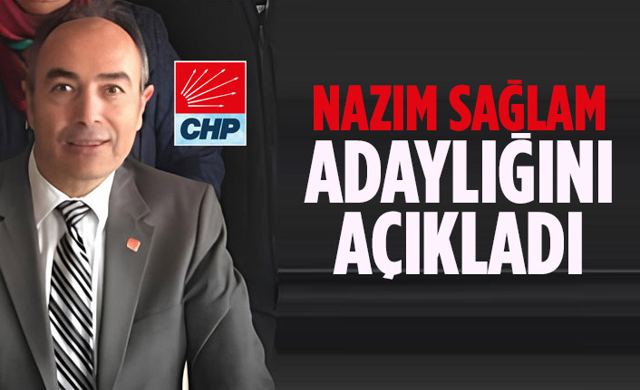 Nazım Sağlam adaylığını açıkladı