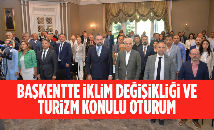 BAŞKENTTE İKLİM DEĞİŞİKLİĞİ VE TURİZM KONULU OTURUM