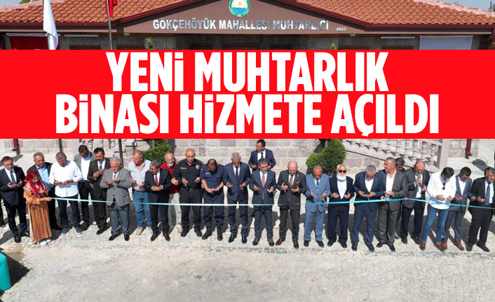 Gökçehöyük Mahallesi muhtarlık binası hizmete açıldı