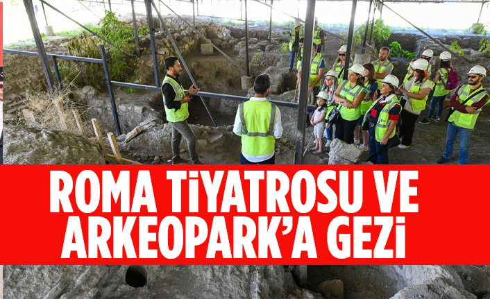 ROMA TİYATROSU VE ARKEOPARK’A GEZİ