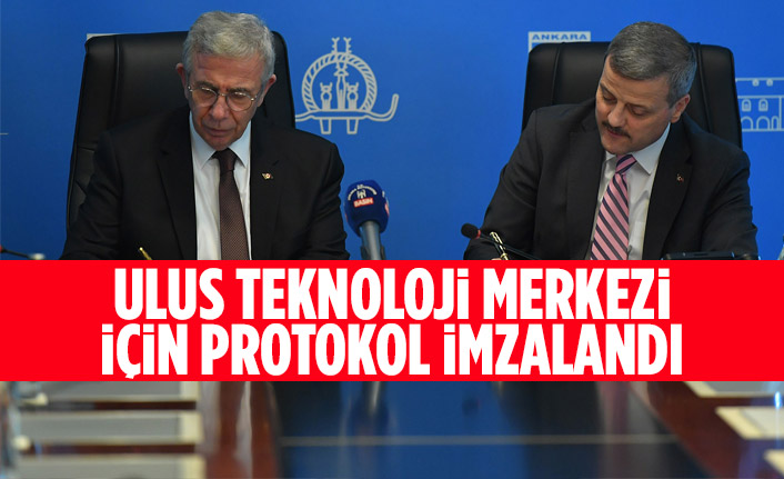 ULUS TEKNOLOJİ MERKEZİ İÇİN PROTOKOL İMZALANDI