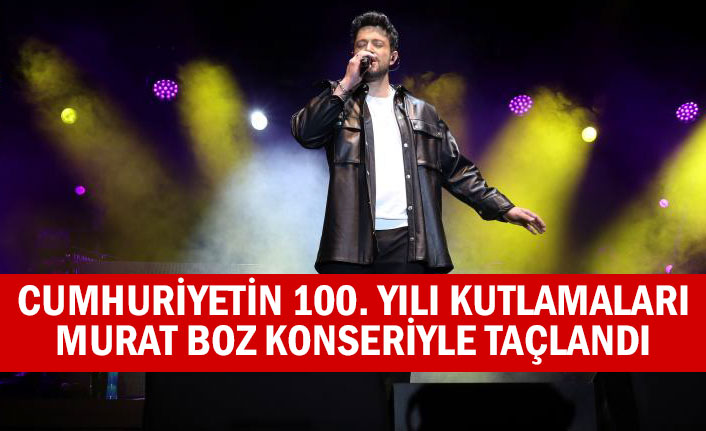Cumhuriyetin 100. Yılı kutlamaları Murat Boz konseriyle taçlandı