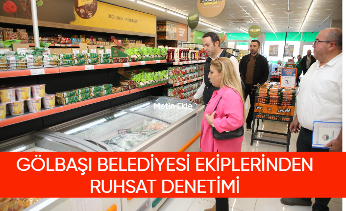 GÖLBAŞI BELEDİYESİ EKİPLERİNDEN RUHSAT DENETİMİ