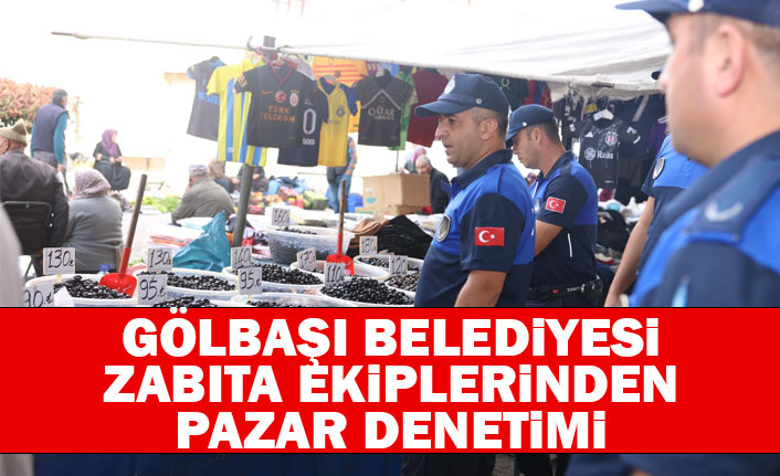 GÖLBAŞI BELEDİYESİ ZABITA EKİPLERİNDEN PAZAR DENETİMİ