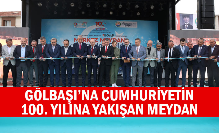GÖLBAŞI’NA CUMHURİYETİN 100. YILINA YAKIŞAN MEYDAN