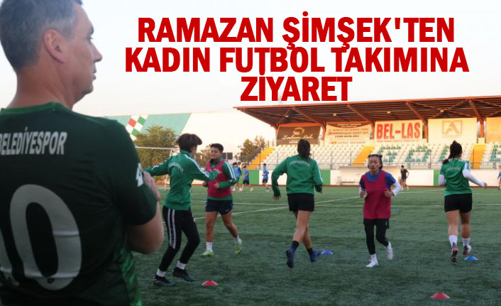 RAMAZAN ŞİMŞEK'TEN KADIN FUTBOL TAKIMINA ZİYARET